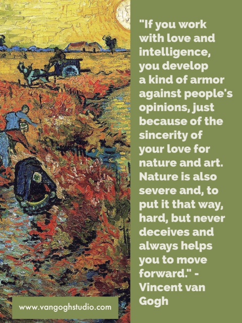 "If you work with love and intelligence, you develop a kind of armor against people's opinions, just because of the sincerity of your love for nature and art. Nature is also severe and, to put it that way, hard, but never deceives and always helps you to move forward."