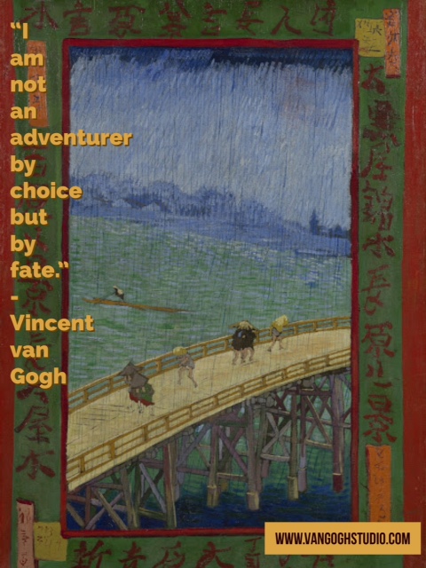 "I am not an adventurer by choice but by fate." - Vincent van Gogh