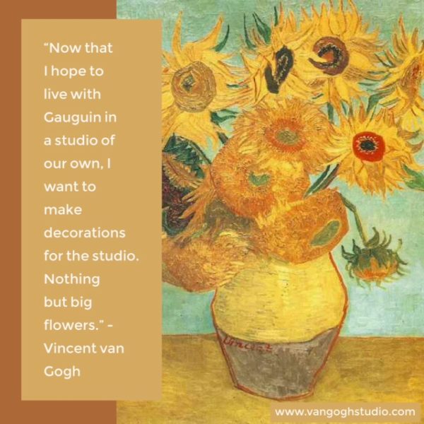 "Now that I hope to live with Gauguin in a studio of our own, I want to make decorations for the studio. Nothing but big flowers."